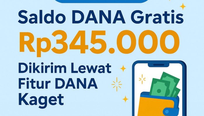 DANA Kaget Hari Ini! Dapatkan Saldo Gratis Rp345.000 Langsung ke Nomor WA Kamu, Begini Cara Mendapatkannya!
